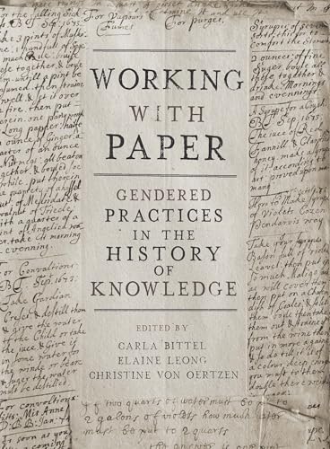 Working With Paper : Gendered Practices in the History of Knowledge