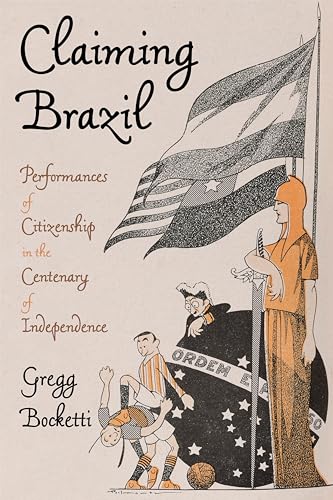 Claiming Brazil: Performances of Citizenship in the Centenary of Independence (Pitt Latin American Series)