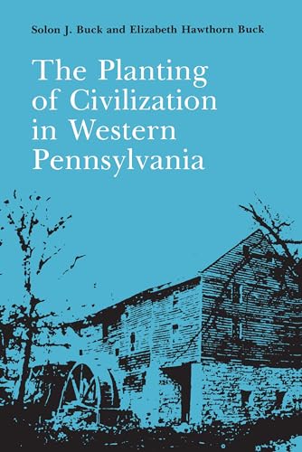 The Planting of Civilization in Western Pennsylvania (The Library of Western Pennsylvania History)