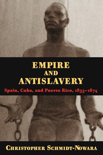 Empire And Antislavery: Spain Cuba And Puerto Rico 1833-1874 (Pitt Latin American Series, 349)
Empire And Antislavery: Spain Cuba And Puerto Rico 1833-1874 (Pitt Latin American Series, 349)
