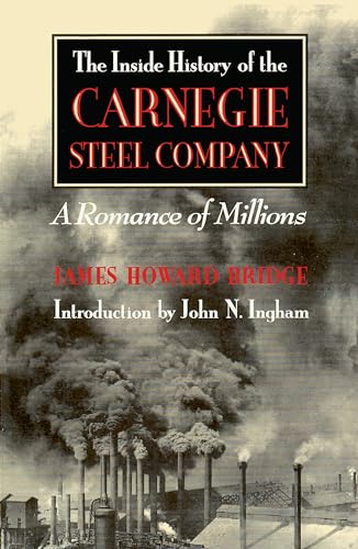 The Inside History of the Carnegie Steel Company: A Romance of Millions (Pittsburgh Series in Social and Labor History)
The Inside History of the Carnegie Steel Company: A Romance of Millions (Pittsburgh Series in Social and Labor History)