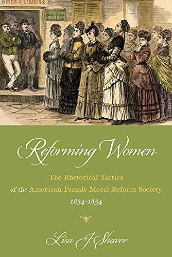 Reforming Women: The Rhetorical Tactics of the American Female Moral Reform Society, 1834-1854 (Composition, Literacy, and Culture)
Reforming Women: The Rhetorical Tactics of the American Female Moral Reform Society, 1834-1854 (Composition, Literacy, and Culture)
