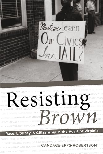 Resisting Brown: Race, Literacy, and Citizenship in the Heart of Virginia (Composition, Literacy, and Culture)
Resisting Brown: Race, Literacy, and Citizenship in the Heart of Virginia (Composition, Literacy, and Culture)