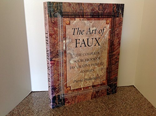 THE ART OF FAUX; THE COMPLETE SOURCEBOOK OF DECORATIVE PAINTED FINISHES