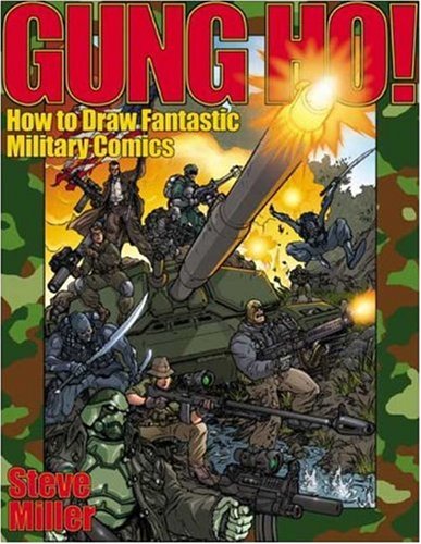 Gung Ho!: How to Draw Fantastic Military Comics