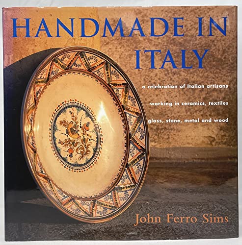 Handmade in Italy "A Celebration of Italian Artisans Working in Ceramics, Textiles, Glass, Stone,...