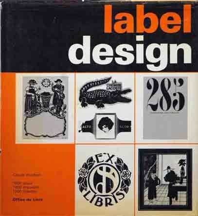 LABEL DESIGN: evolution, function, and structure of label. With 1000 illustrations chosen and int...
