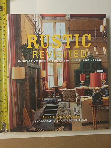 Rustic Revisited: Innovative Design for Cabin, Camp, and Lodge