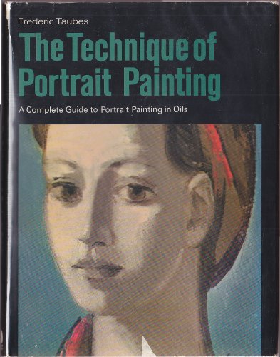 The Technique of Portrait Painting: A Complete Guide to Portrait Painting in Oils
