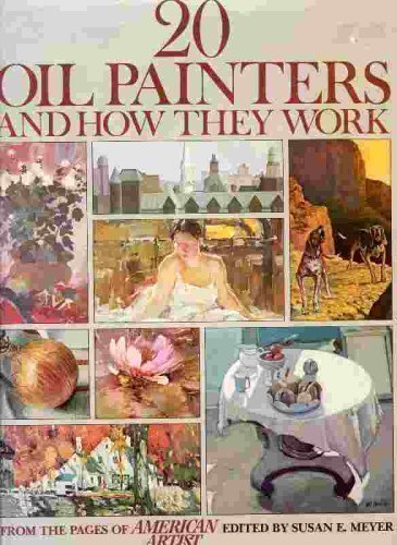 20 Oil Painters and How They Work: From the Pages of American Artist