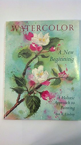 Watercolor: A New Beginning A Holistic Approach to Painting