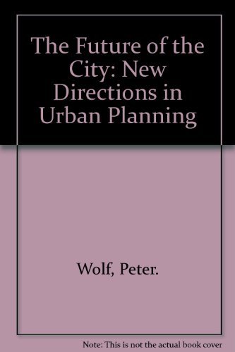 The Future of the City: New Directions in Urban Planning (signed by Peter Wolf)