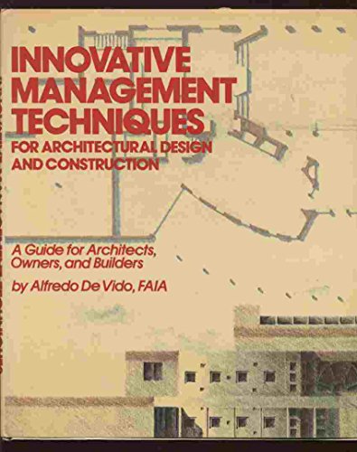 INNOVATIVE MANAGEMENT TECHNIQUES FOR ARCHITECTURAL DESIGN AND CONSTRUCTION. (A Guide for Architec...
