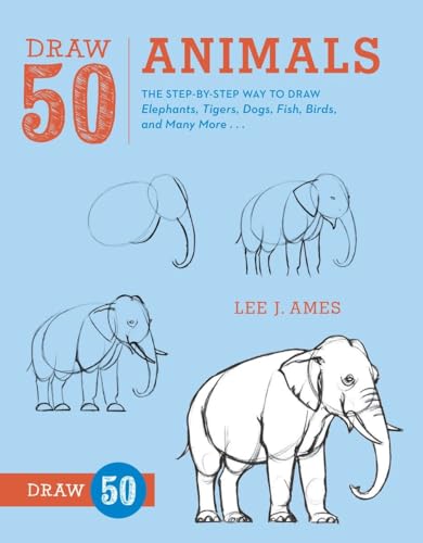 Draw 50 Animals: The Step-by-Step Way to Draw Elephants, Tigers, Dogs, Fish, Birds, and Many More.