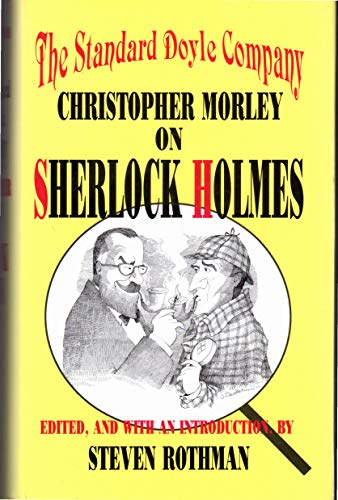 The Standard Doyle Company. Christopher Morley on Sherlock Holmes
