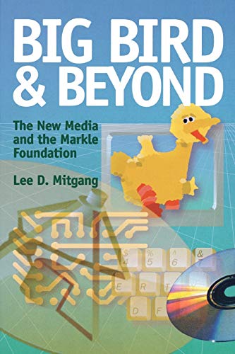 Big Bird and Beyond : The New Media and the Markle Foundation