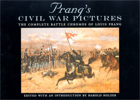 Prang's Civil War Pictures : The Complete Battle Chromos of Louis Prang
Prang's Civil War Pictures : The Complete Battle Chromos of Louis Prang