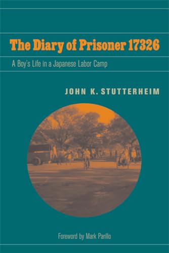 The Diary of Prisoner 17326: A Boy's Life in a Japanese Labor Camp (World War II: The Global, Hum...