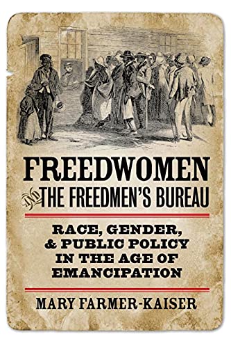 Freedwomen and the Freedmen's Bureau : Race, Gender, and Public Policy in the Age of Emancipation
Freedwomen and the Freedmen's Bureau : Race, Gender, and Public Policy in the Age of Emancipation