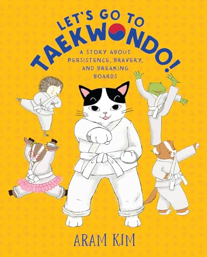 Let's Go to Taekwondo! : A Story about Persistence, Bravery, and Breaking Boards