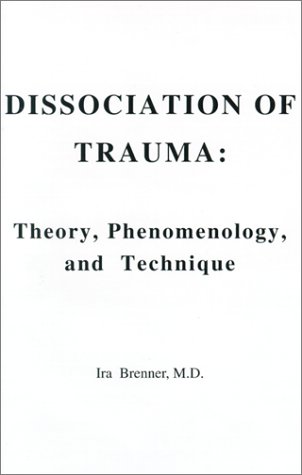Dissociation of Trauma: Theory, Phenomenology, and Technique
