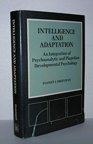 Intelligence and adaptation : an integration of psychoanalytic and Piagetian developmental psycho...
