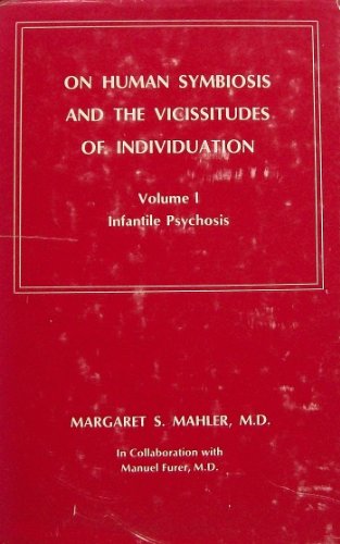 On Human Symbiosis and the Vicissitudes of Individuation: Volume I, Infantile Psychosis
On Human Symbiosis and the Vicissitudes of Individuation: Volume I, Infantile Psychosis
