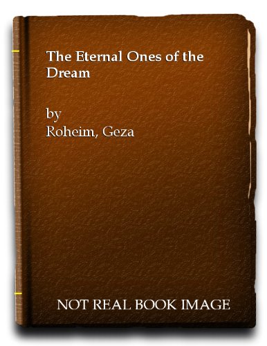 Eternal Ones Of The Dream: A Psychoanalytic Interpretation Of Australian Myth And Ritual