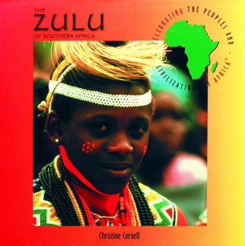 The Zulu of Southern Africa (Celebrating the Peoples and Civilizations of Africa)