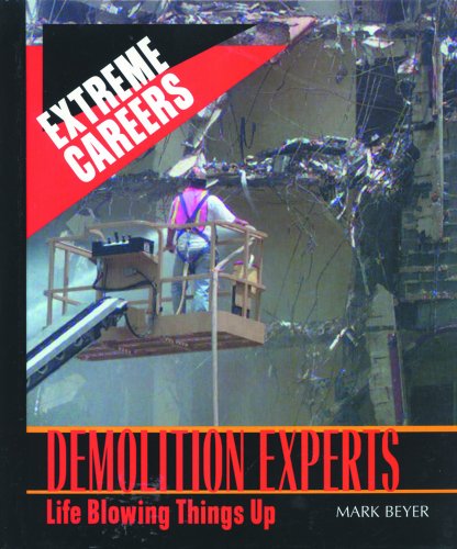 Demolition Experts: Life Blowing Things Up (Extreme Careers)