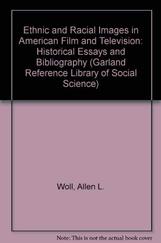 Ethnic and Racial Images in American Film and Television Historical Essays and Bibliography