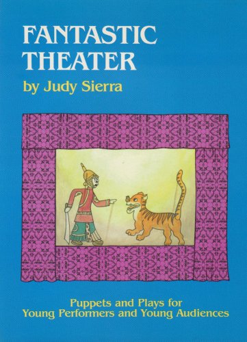 Fantastic Theater: Puppets and Plays for Young Performers and Young Audiences
Fantastic Theater: Puppets and Plays for Young Performers and Young Audiences