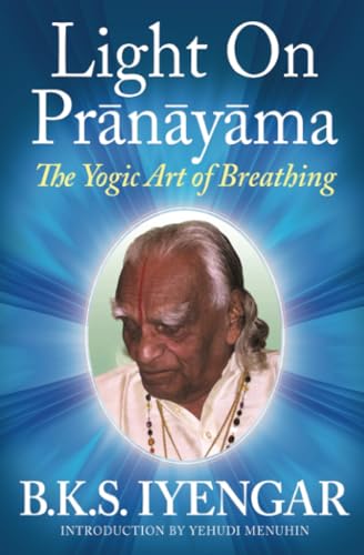 LIGHT ON PRANAYAMA the Yogic Art of Breathing