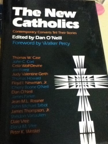 The New Catholics : contemporary converts tell their stories. With a Foreword by Walker Percy