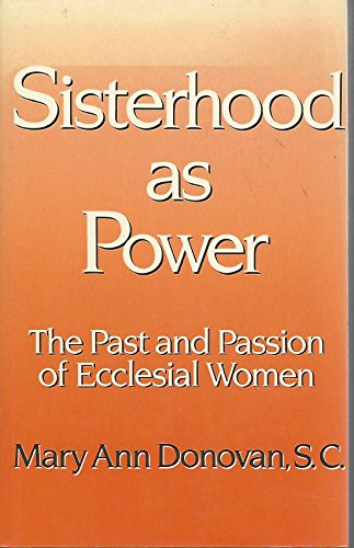 Sisterhood As Power: The Past and Passion of Ecclesial Women
