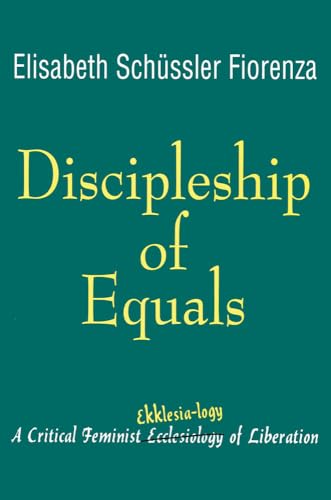 Discipleship of Equals: A Critical Feminist Ekklesia-logy of Liberation