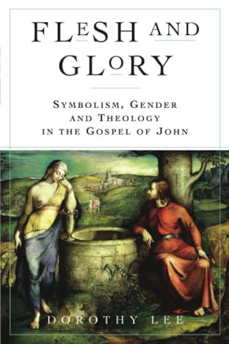 Flesh and Glory: Symbolism, Gender and Theology In The Gospel of John