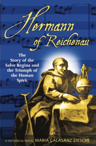 Hermann of Reichenau: The Story of the Salve Regina and the Triumph of the Human Spirit
Hermann of Reichenau: The Story of the Salve Regina and the Triumph of the Human Spirit