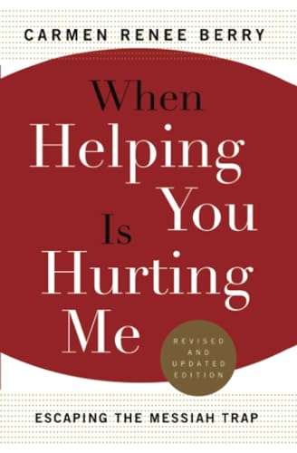 When Helping You Is Hurting Me: Escaping the Messiah Trap