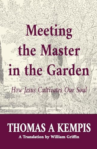 Meeting the Master in the Garden: How Jesus Cultivates Our Soul