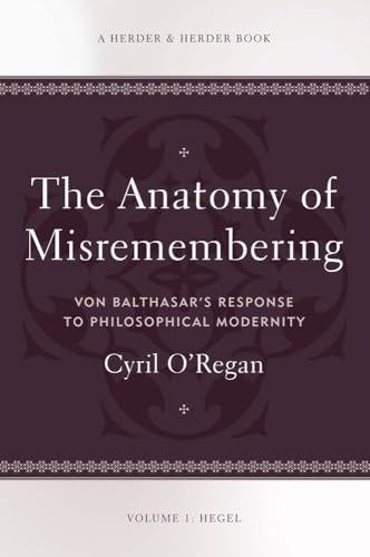 Anatomy of Misremembering : Von Balthasar's Response to Philosophical Modernity: Hegel
Anatomy of Misremembering : Von Balthasar's Response to Philosophical Modernity: Hegel