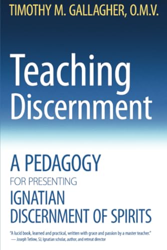 Teaching Discernment : A Pedagogy for Presenting Ignatian Discernment of Spirits
Teaching Discernment : A Pedagogy for Presenting Ignatian Discernment of Spirits