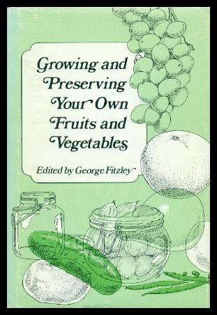 Growing and Preserving Your Own Fruits Andd Vegetables.