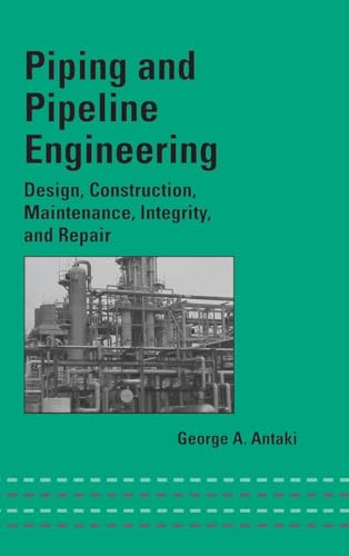 Piping and Pipeline Engineering: Design, Construction, Maintenance, Integrity, and Repair (Mechanical Engineering)
Piping and Pipeline Engineering: Design, Construction, Maintenance, Integrity, and Repair (Mechanical Engineering)