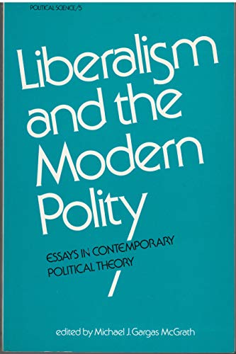 Liberalism and the Modern Polity : Essays in Contemporary Political Theory