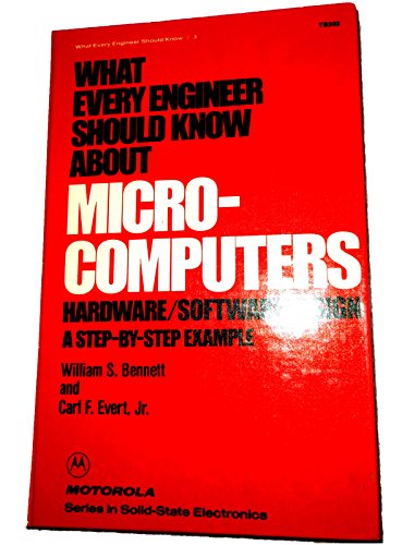 What every engineer should know about microcomputers: Hardware/software design, a step-by-step example (What every engineer should know ; v. 3)
What every engineer should know about microcomputers: Hardware/software design, a step-by-step example (What every engineer should know ; v. 3)