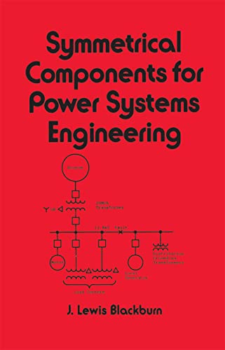Symmetrical Components for Power Systems Engineering (Electrical and Computer Engineering)
Symmetrical Components for Power Systems Engineering (Electrical and Computer Engineering)