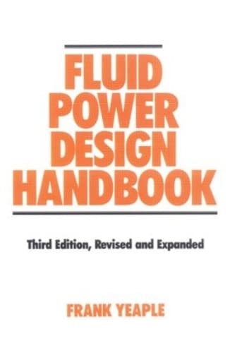 Fluid Power Design Handbook (Fluid Power and Control, 12) 3rd Edition Revised & Expanded
Fluid Power Design Handbook (Fluid Power and Control, 12) 3rd Edition Revised & Expanded