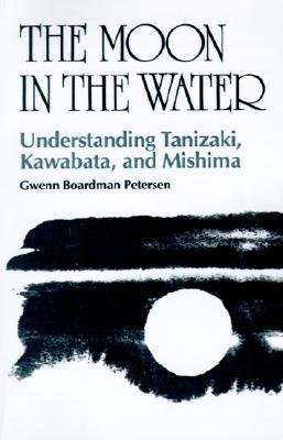 The moon in the water: Understanding Tanizaki, Kawabata, and Mishima