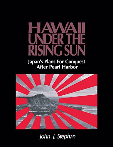 Hawaii under the Rising Sun : Japan's Plans for Conquest after Pearl Harbor